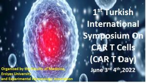 1st Turkish International Symposium On CAR T Cells  (CAR T Day)   June 3rd 4th,2022